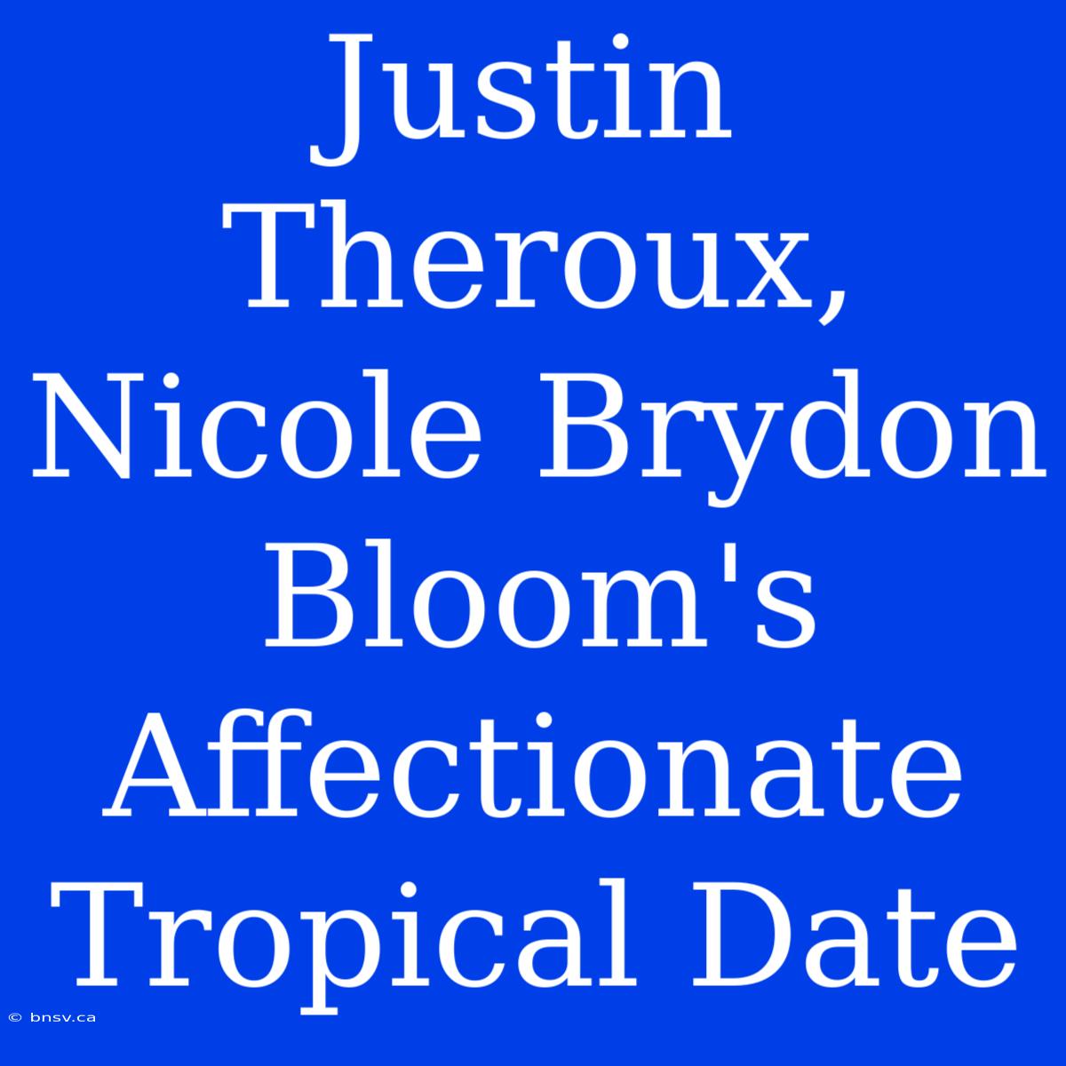 Justin Theroux, Nicole Brydon Bloom's Affectionate Tropical Date