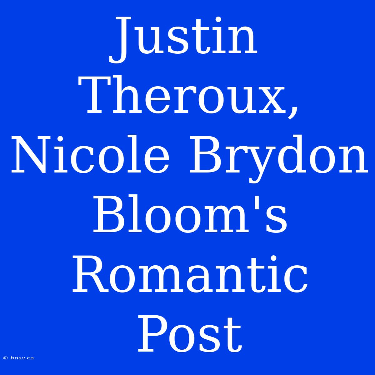 Justin Theroux, Nicole Brydon Bloom's Romantic Post