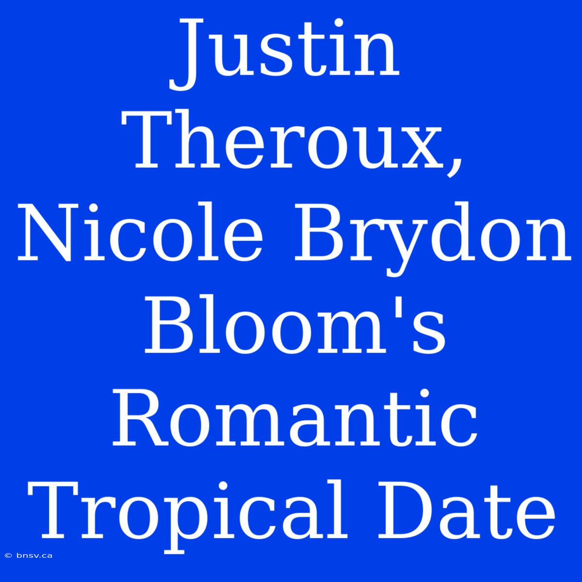 Justin Theroux, Nicole Brydon Bloom's Romantic Tropical Date