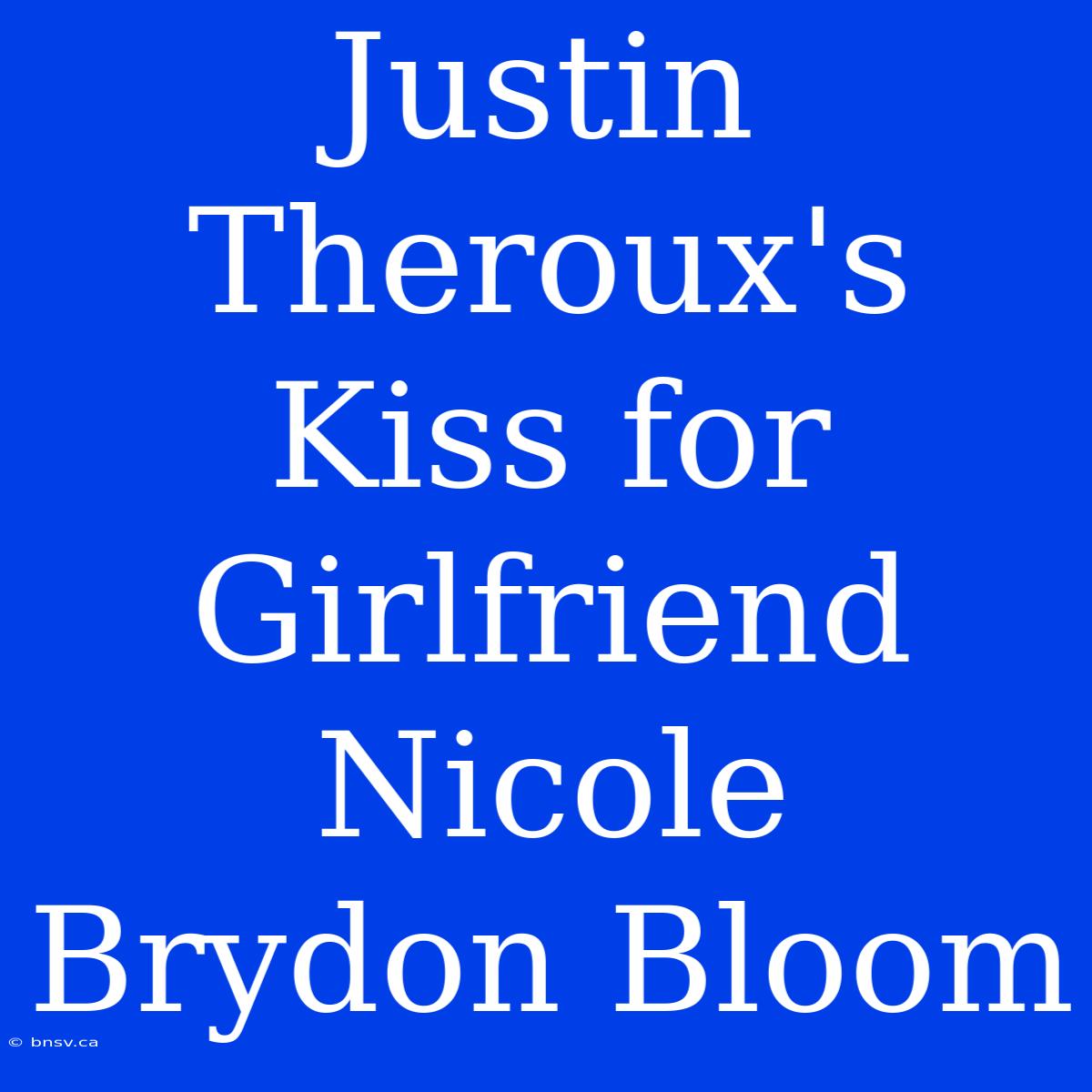 Justin Theroux's Kiss For Girlfriend Nicole Brydon Bloom