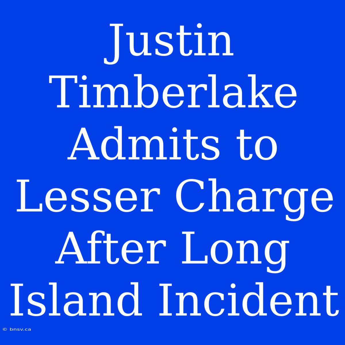 Justin Timberlake Admits To Lesser Charge After Long Island Incident