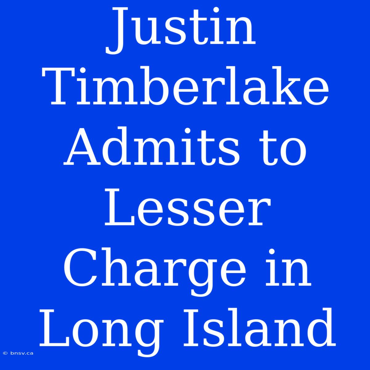 Justin Timberlake Admits To Lesser Charge In Long Island