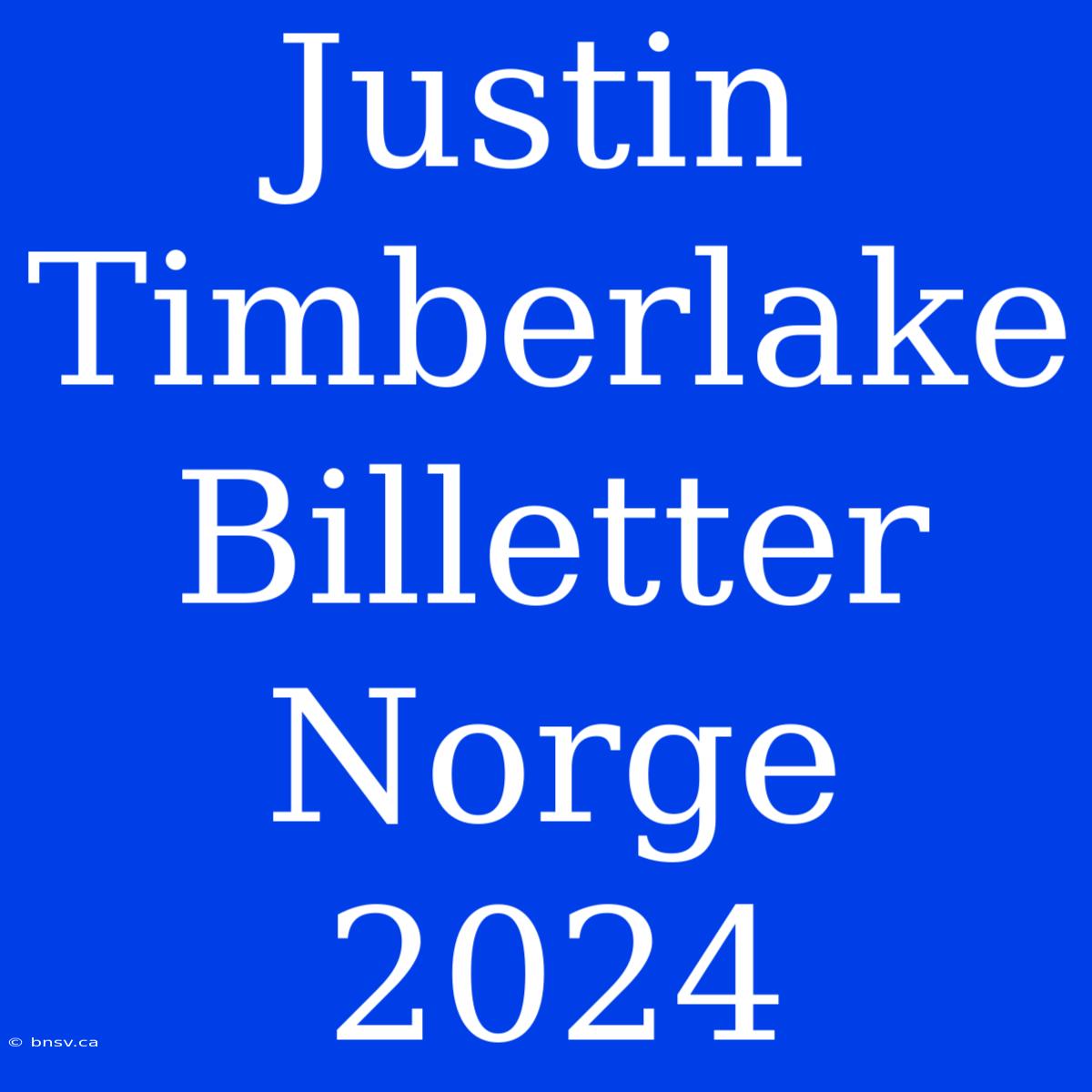 Justin Timberlake Billetter Norge 2024