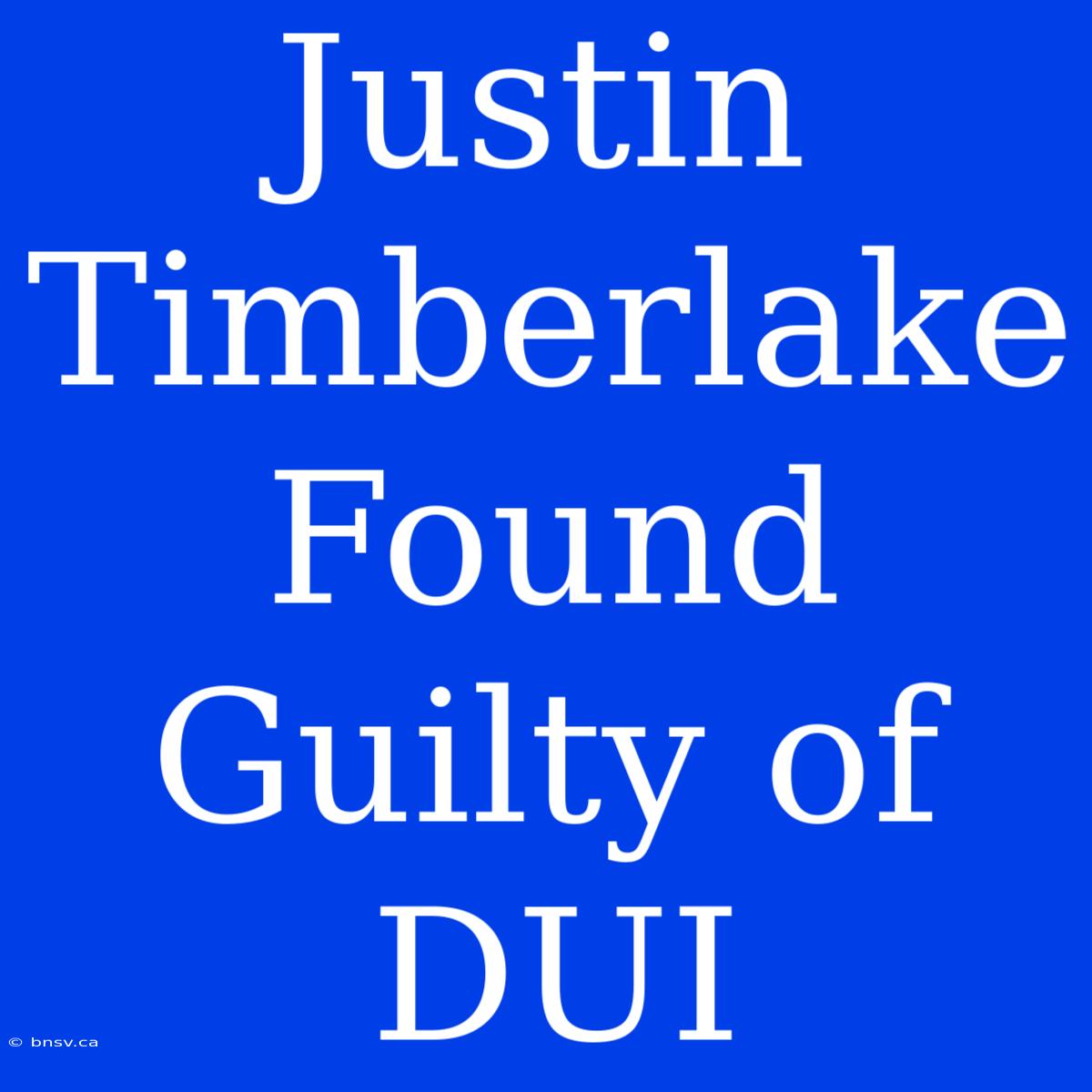 Justin Timberlake Found Guilty Of DUI