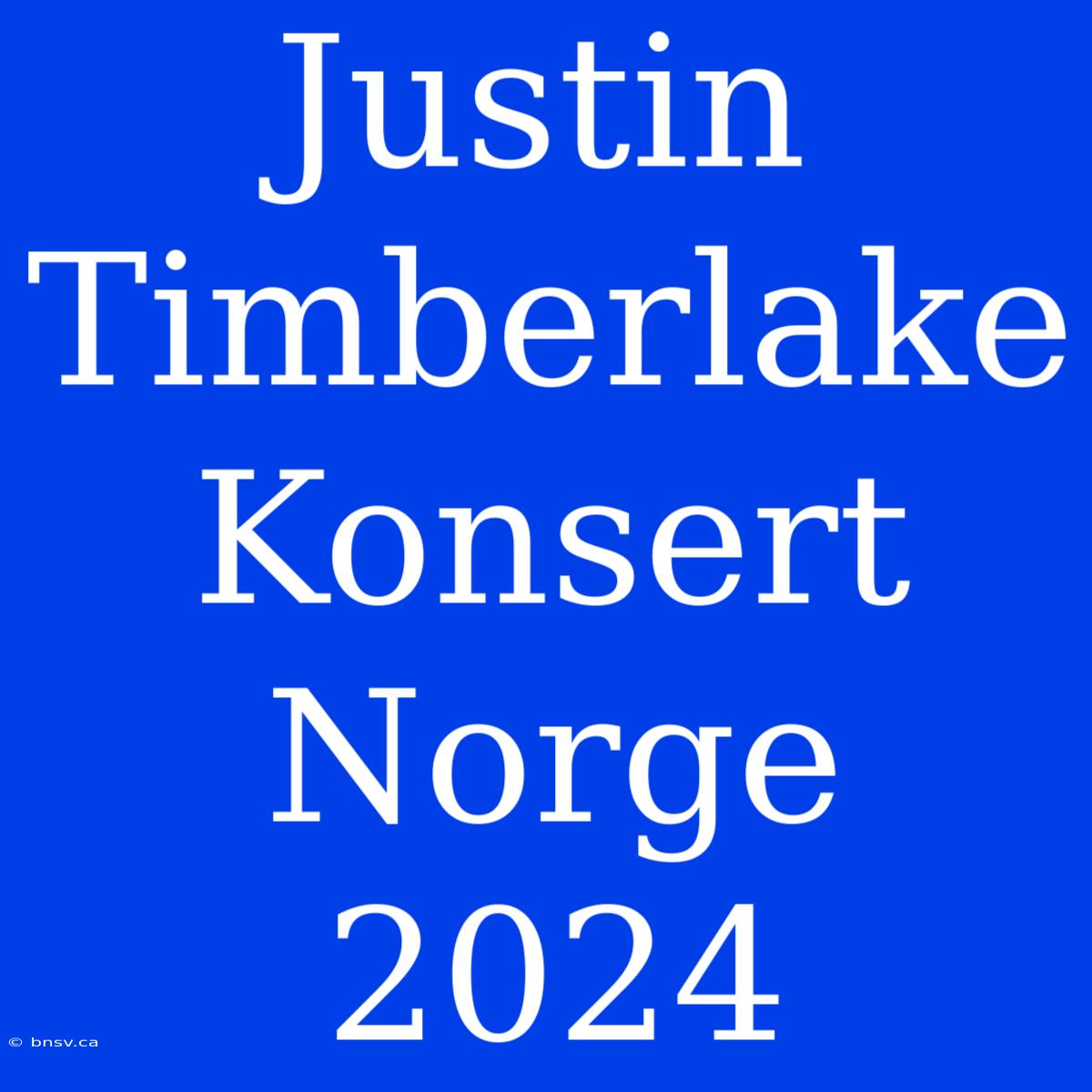 Justin Timberlake Konsert Norge 2024