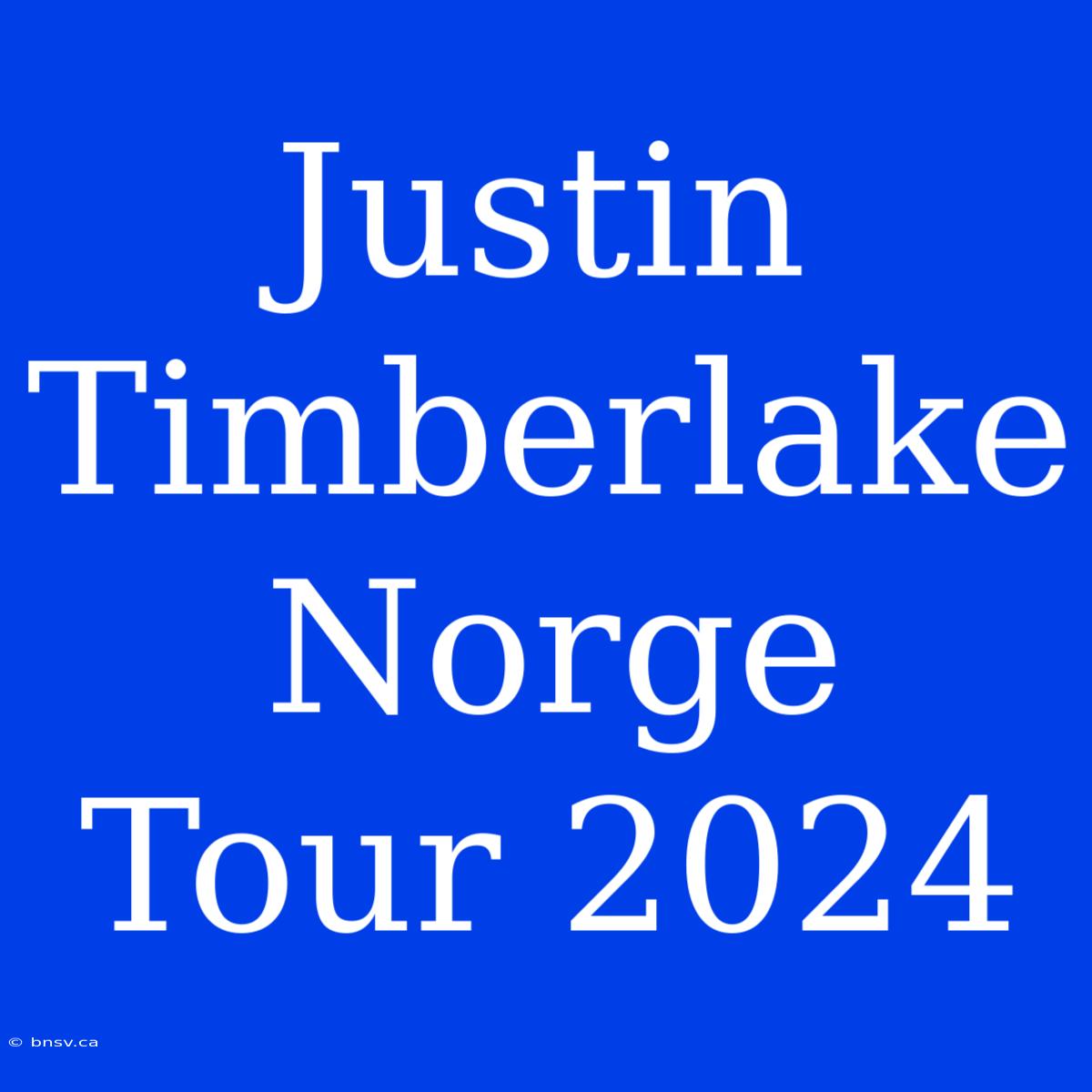 Justin Timberlake Norge Tour 2024