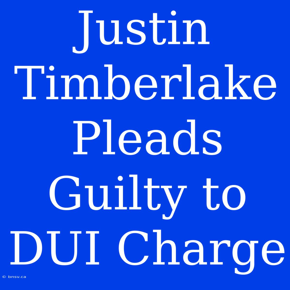 Justin Timberlake Pleads Guilty To DUI Charge