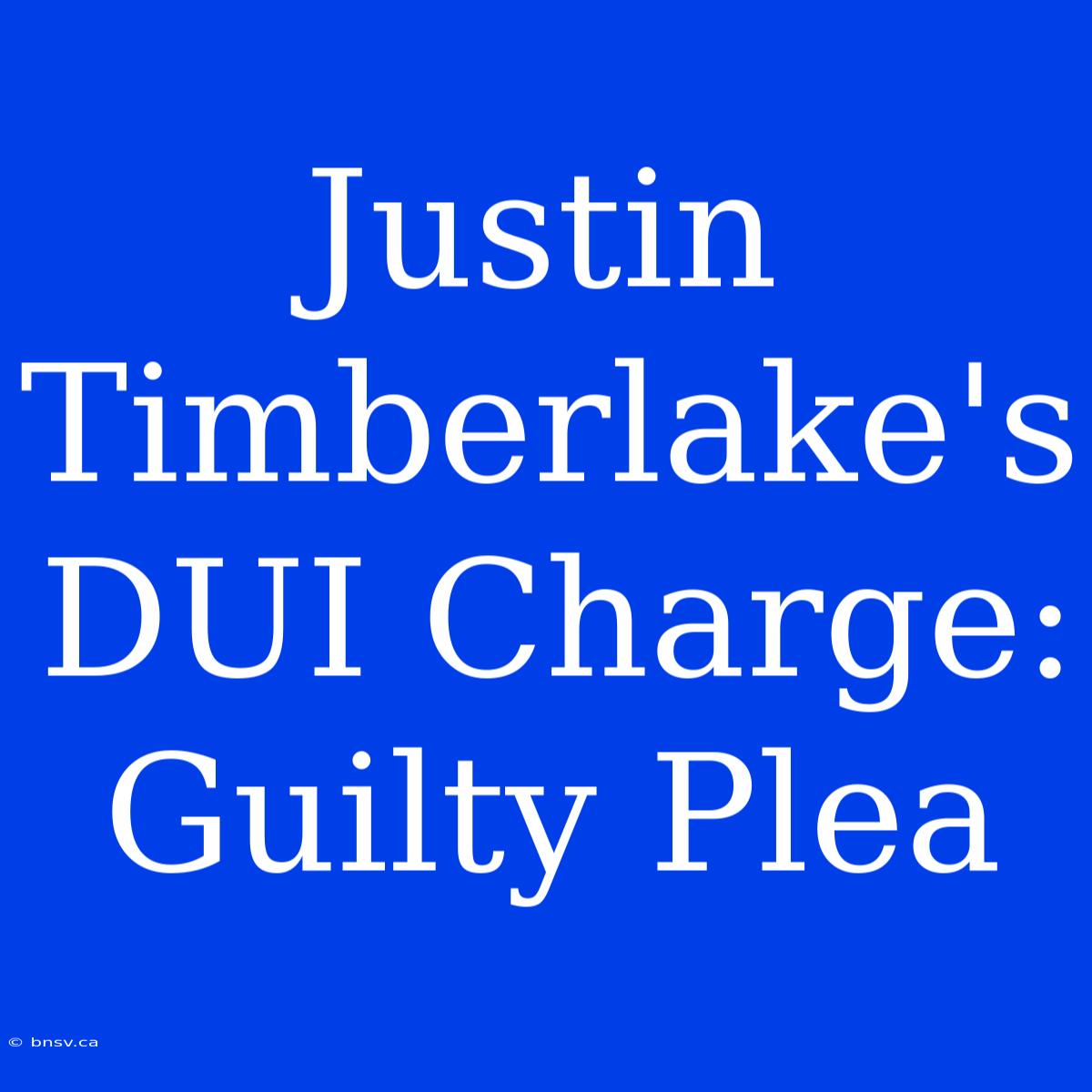 Justin Timberlake's DUI Charge: Guilty Plea