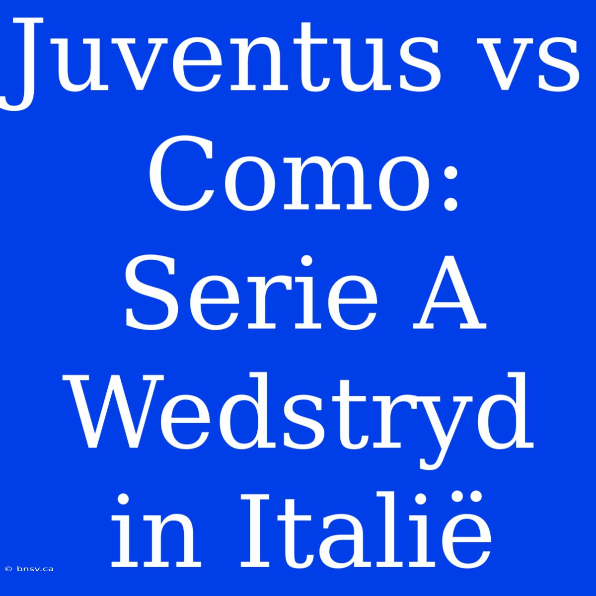 Juventus Vs Como: Serie A Wedstryd In Italië