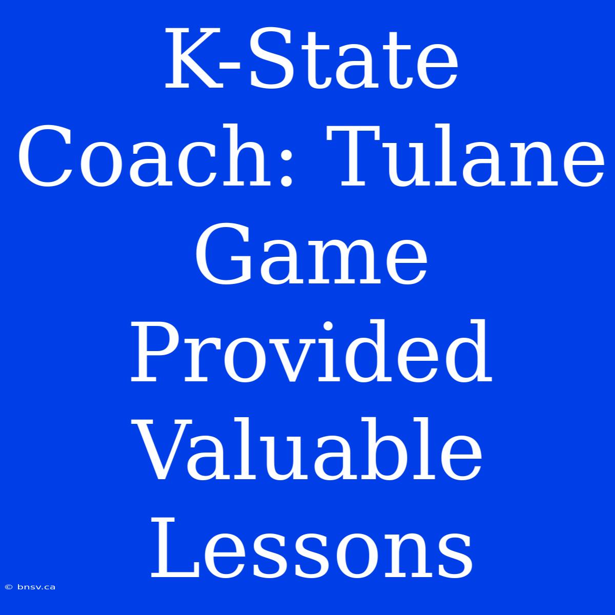 K-State Coach: Tulane Game Provided Valuable Lessons