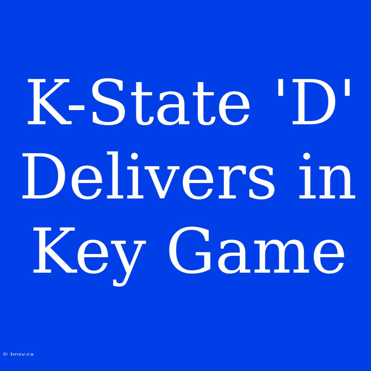 K-State 'D' Delivers In Key Game