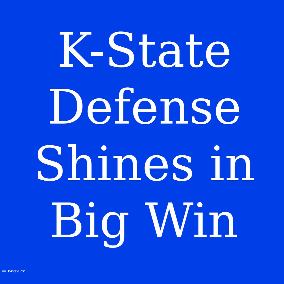 K-State Defense Shines In Big Win