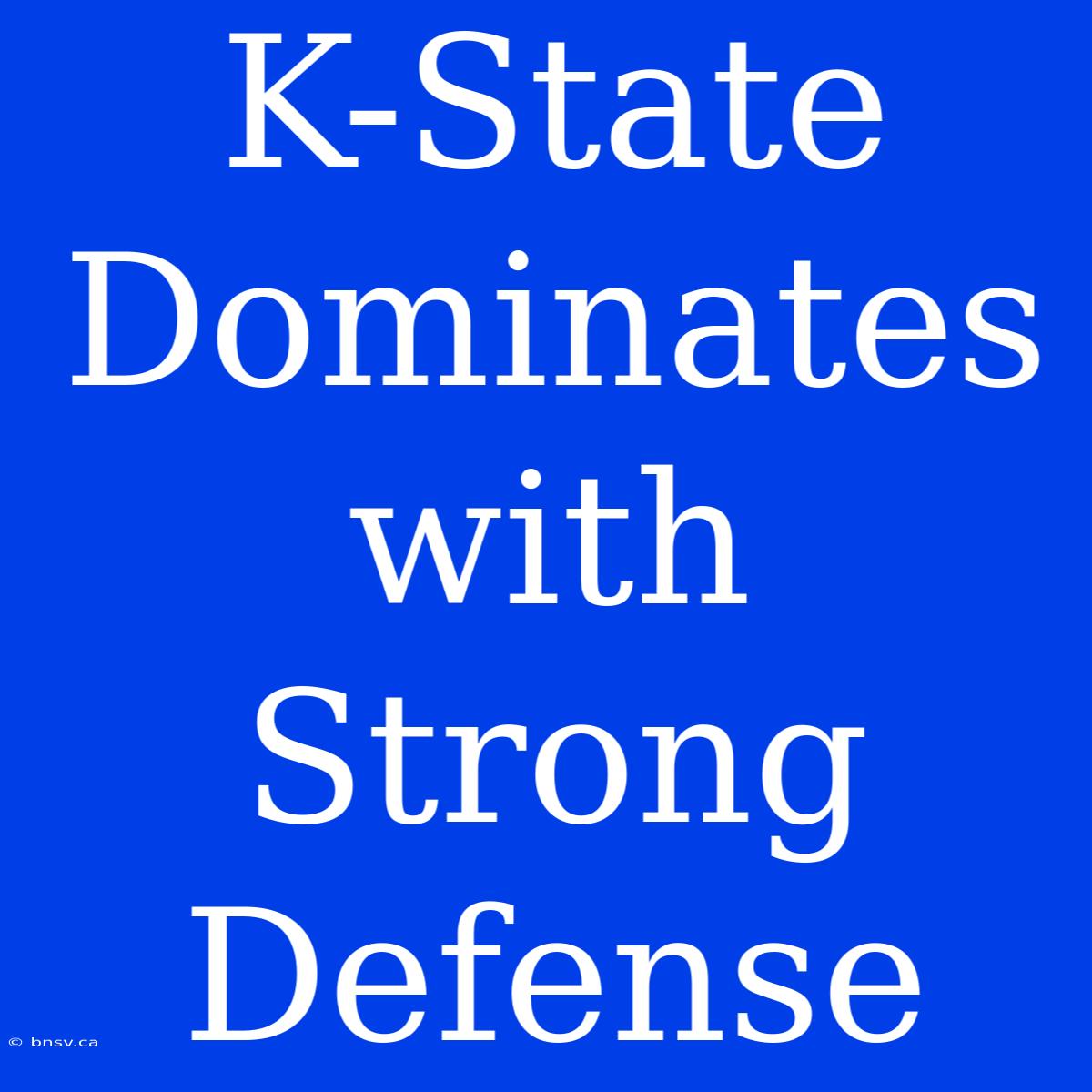 K-State Dominates With Strong Defense