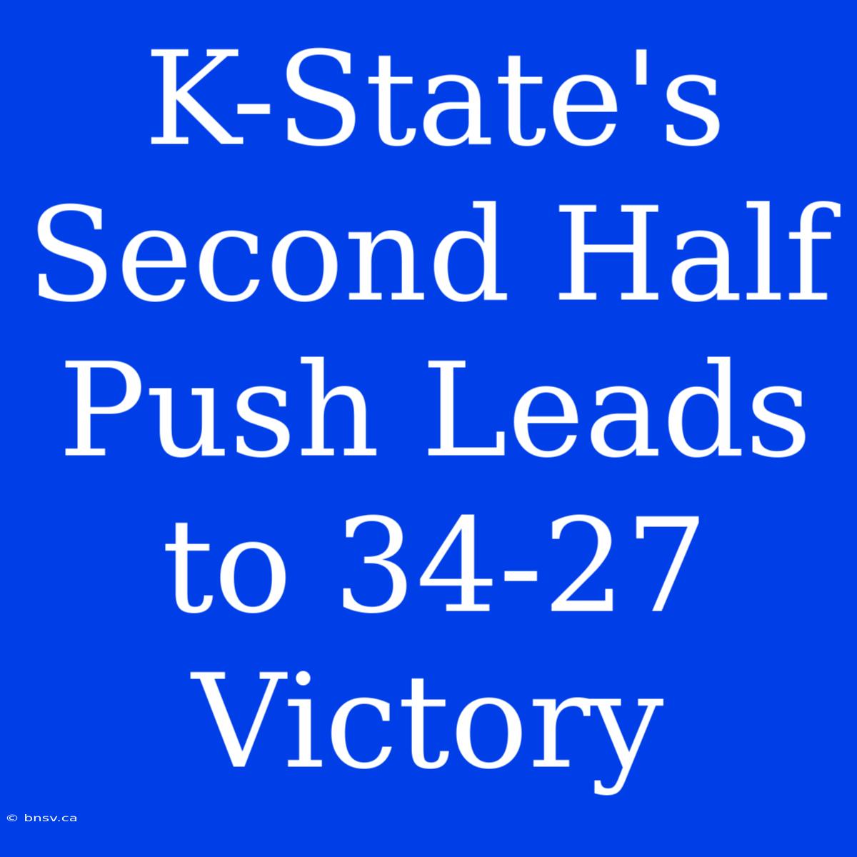 K-State's Second Half Push Leads To 34-27 Victory