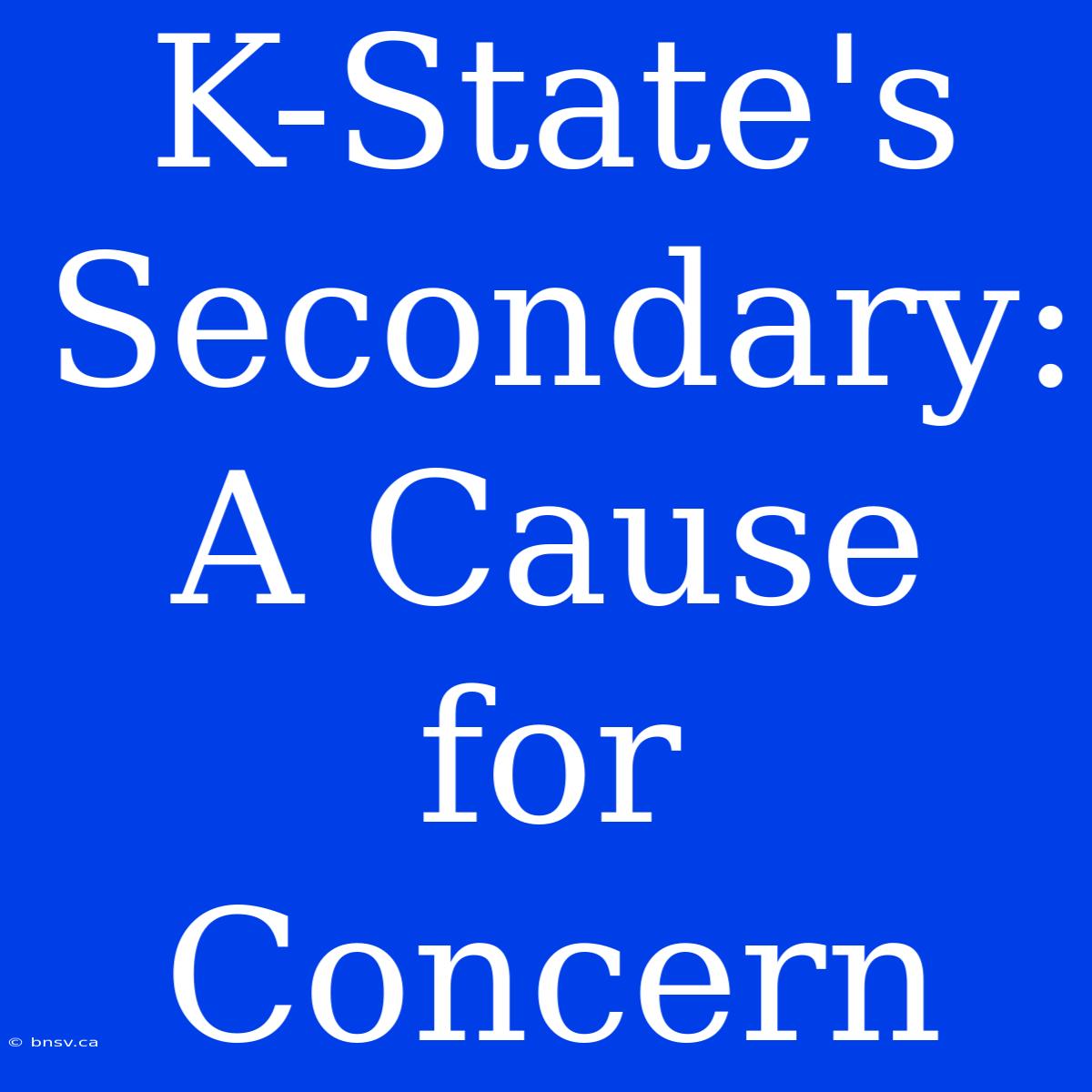 K-State's Secondary: A Cause For Concern