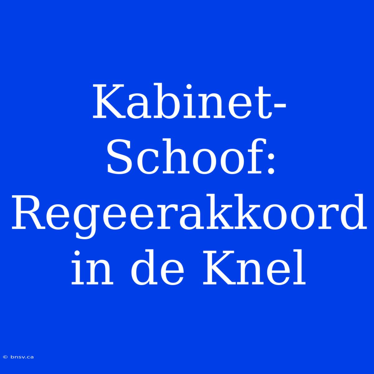 Kabinet-Schoof: Regeerakkoord In De Knel