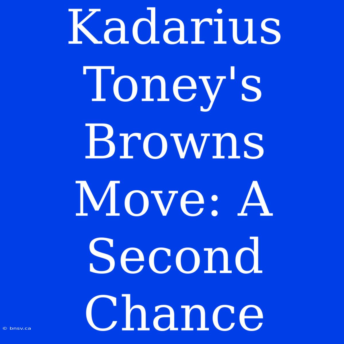 Kadarius Toney's Browns Move: A Second Chance