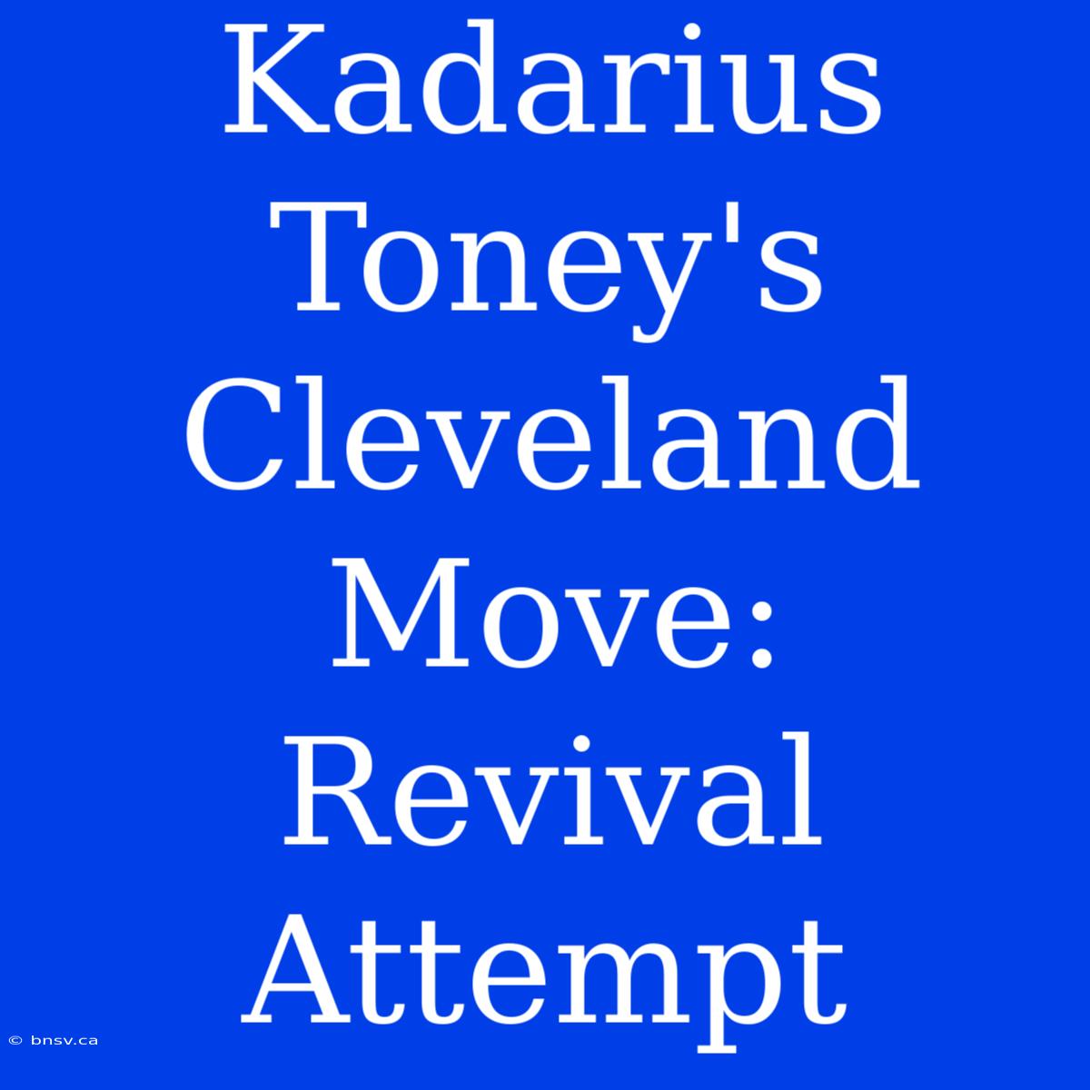 Kadarius Toney's Cleveland Move: Revival Attempt