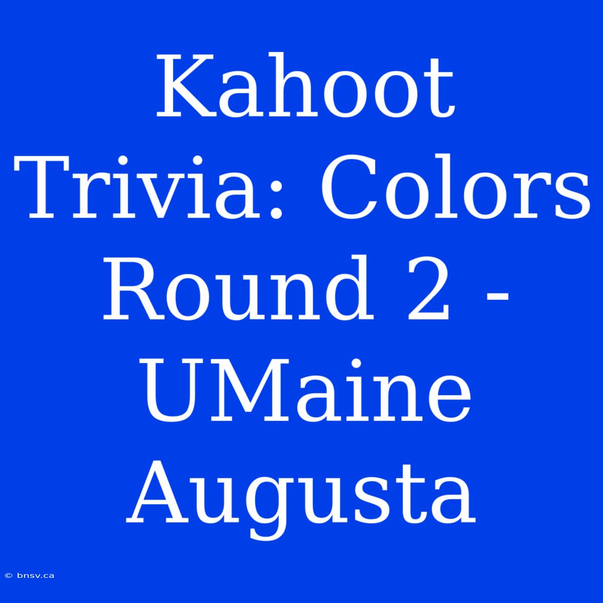 Kahoot Trivia: Colors Round 2 - UMaine Augusta