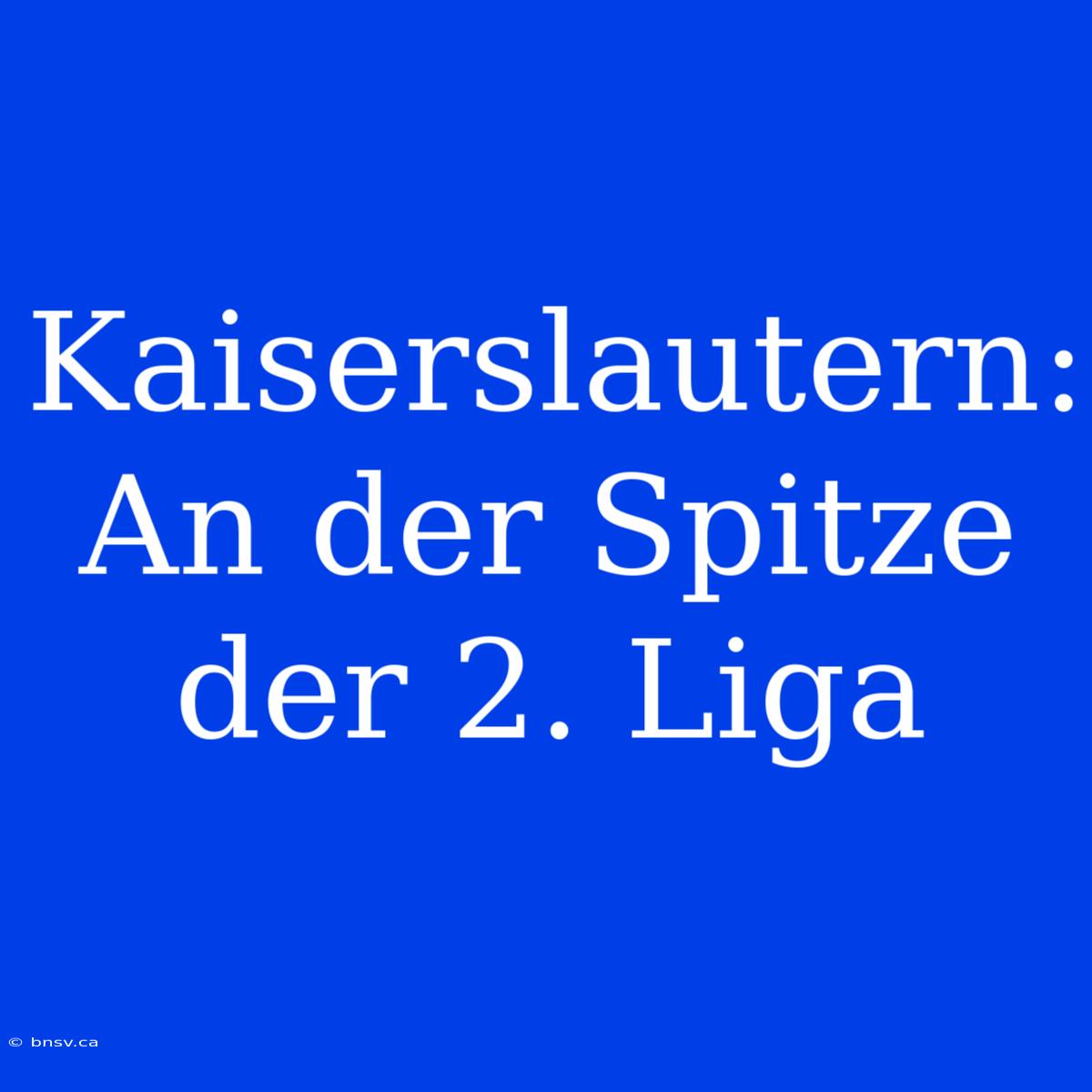 Kaiserslautern: An Der Spitze Der 2. Liga