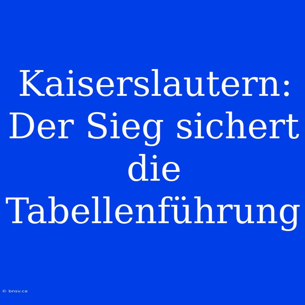 Kaiserslautern: Der Sieg Sichert Die Tabellenführung