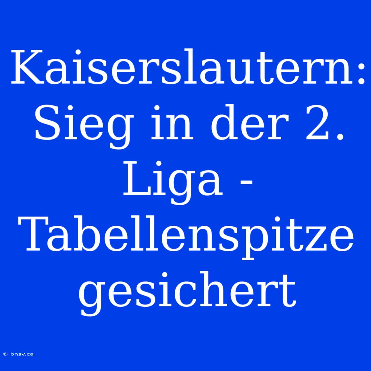 Kaiserslautern: Sieg In Der 2. Liga - Tabellenspitze Gesichert