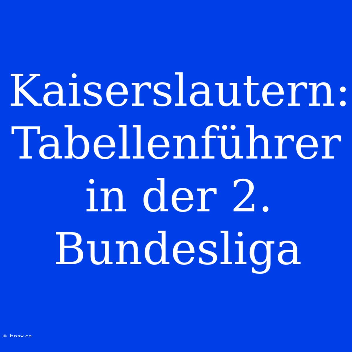 Kaiserslautern: Tabellenführer In Der 2. Bundesliga