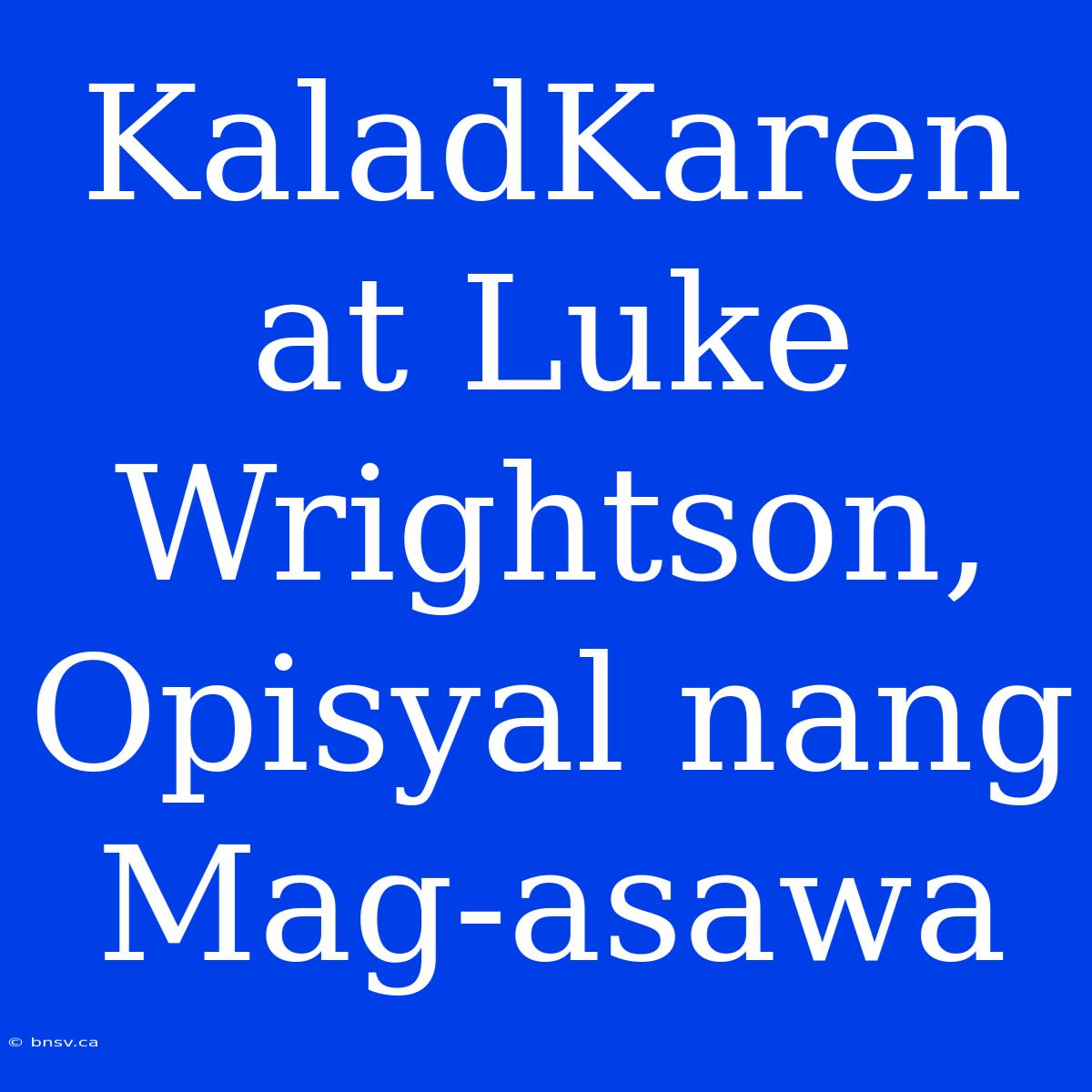 KaladKaren At Luke Wrightson, Opisyal Nang Mag-asawa