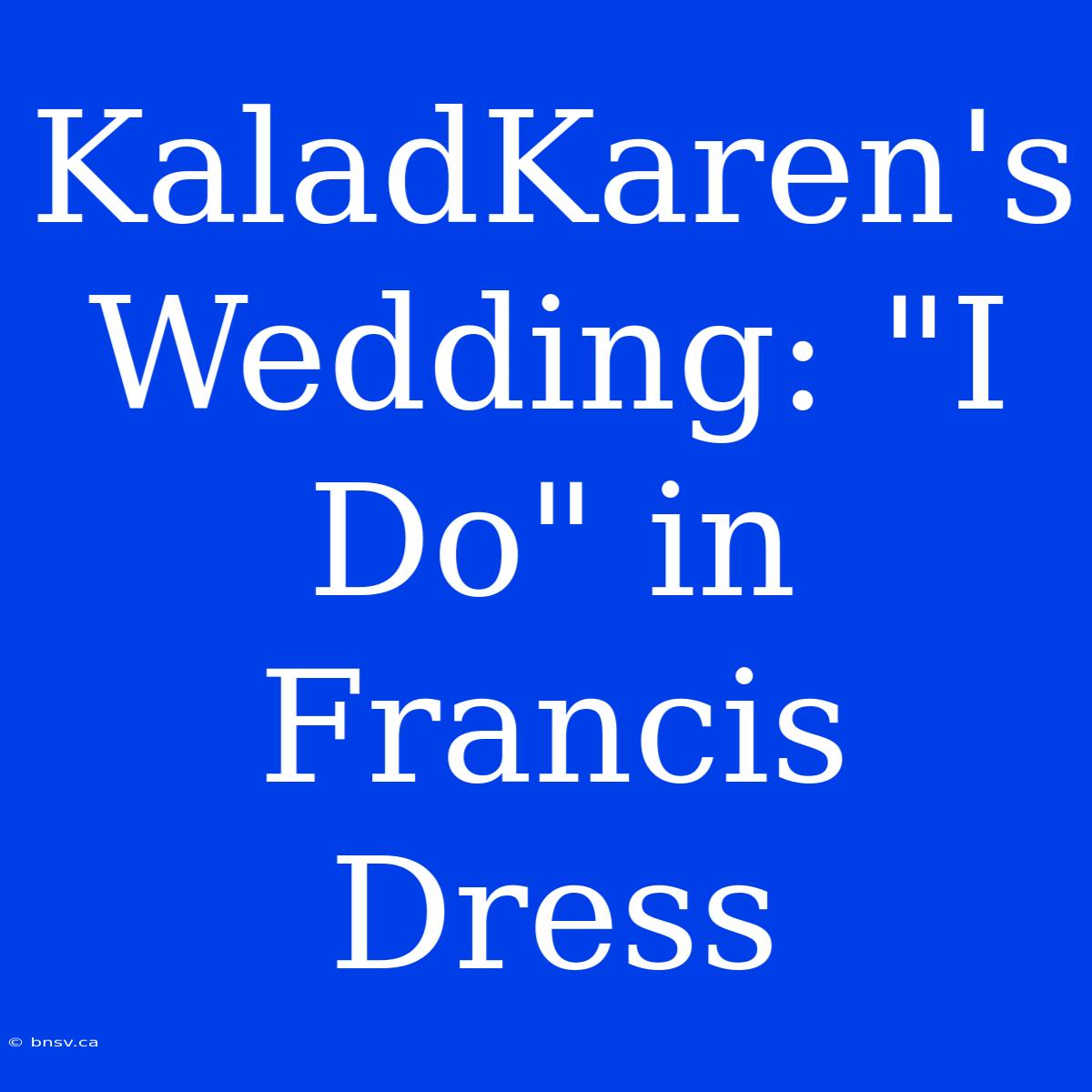 KaladKaren's Wedding: 