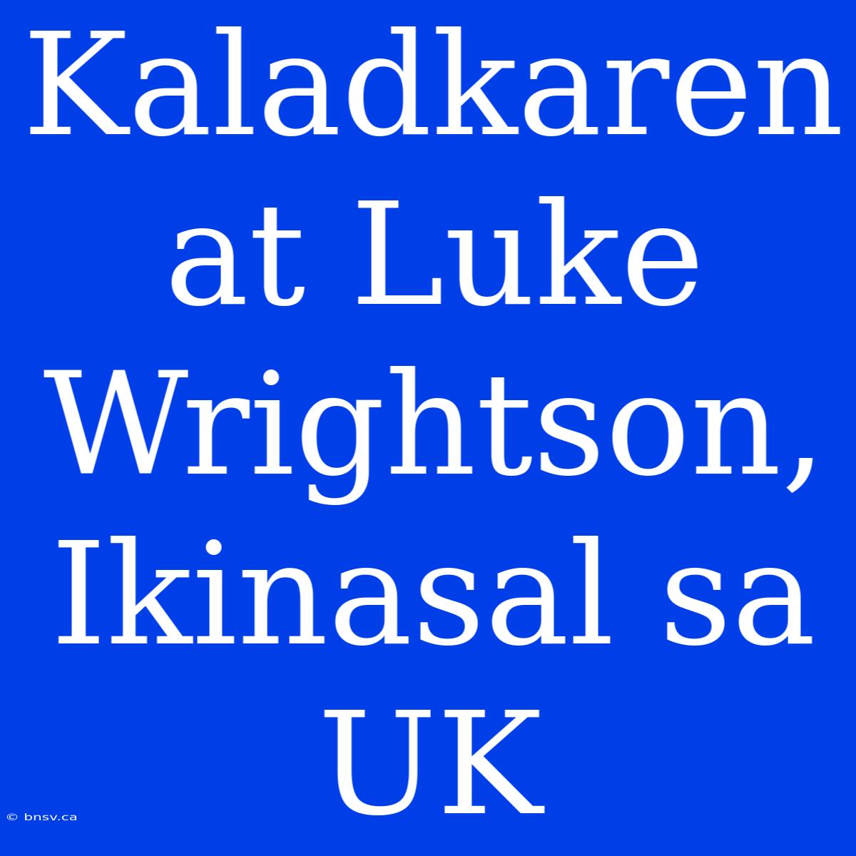 Kaladkaren At Luke Wrightson, Ikinasal Sa UK