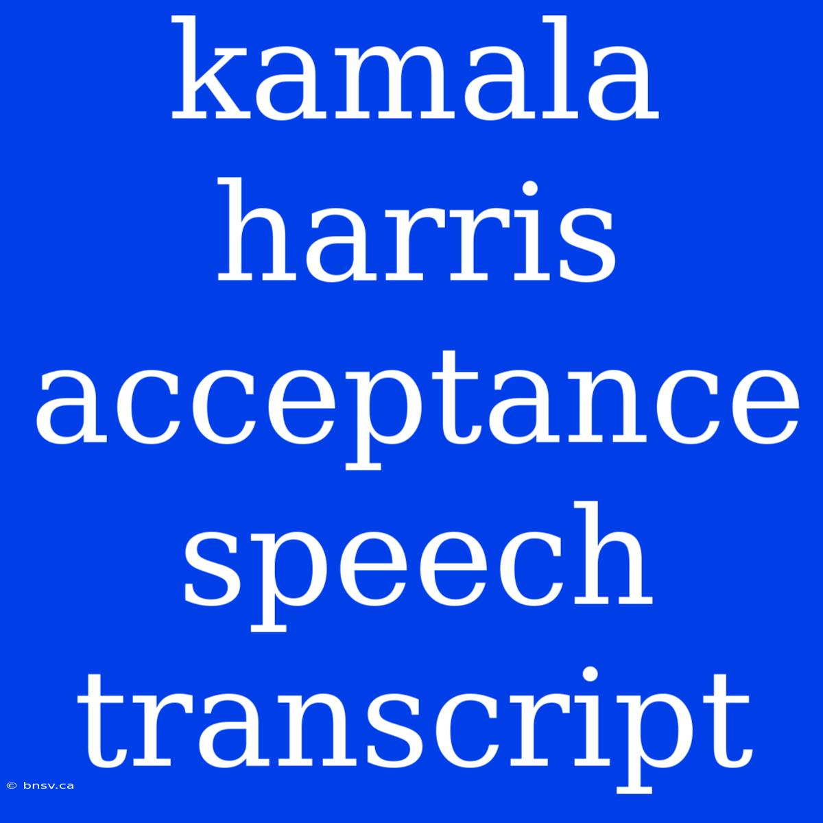 Kamala Harris Acceptance Speech Transcript