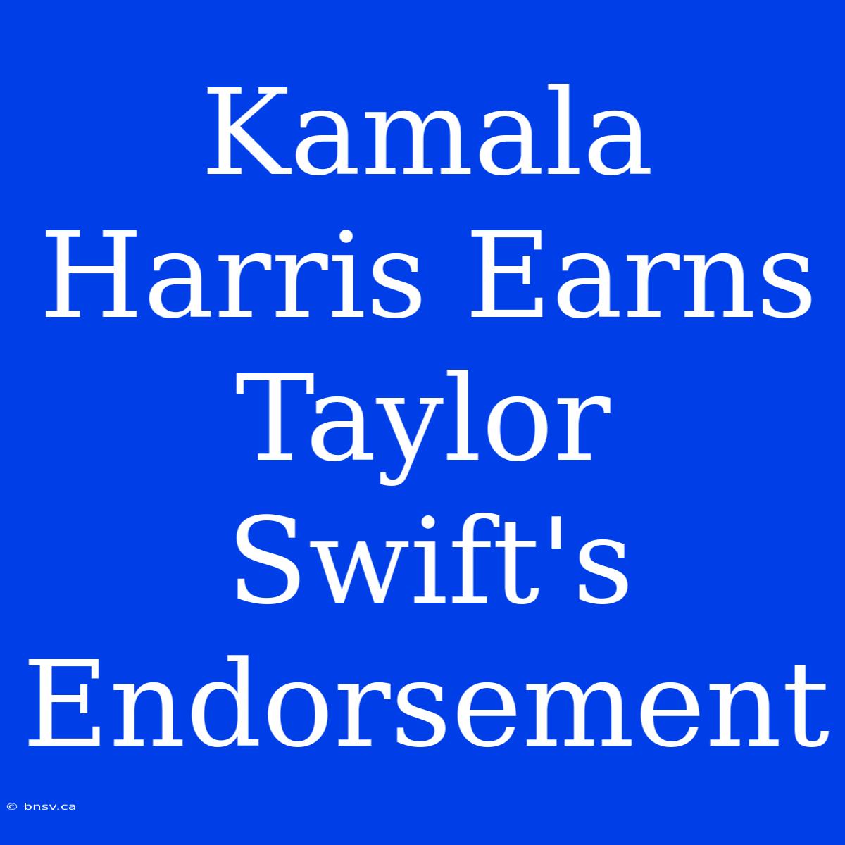 Kamala Harris Earns Taylor Swift's Endorsement