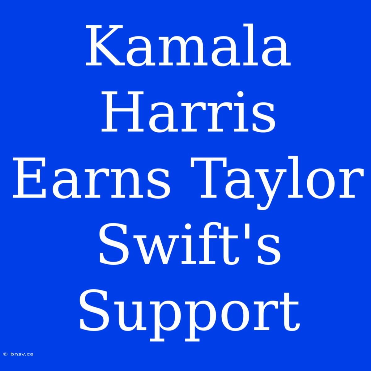 Kamala Harris Earns Taylor Swift's Support