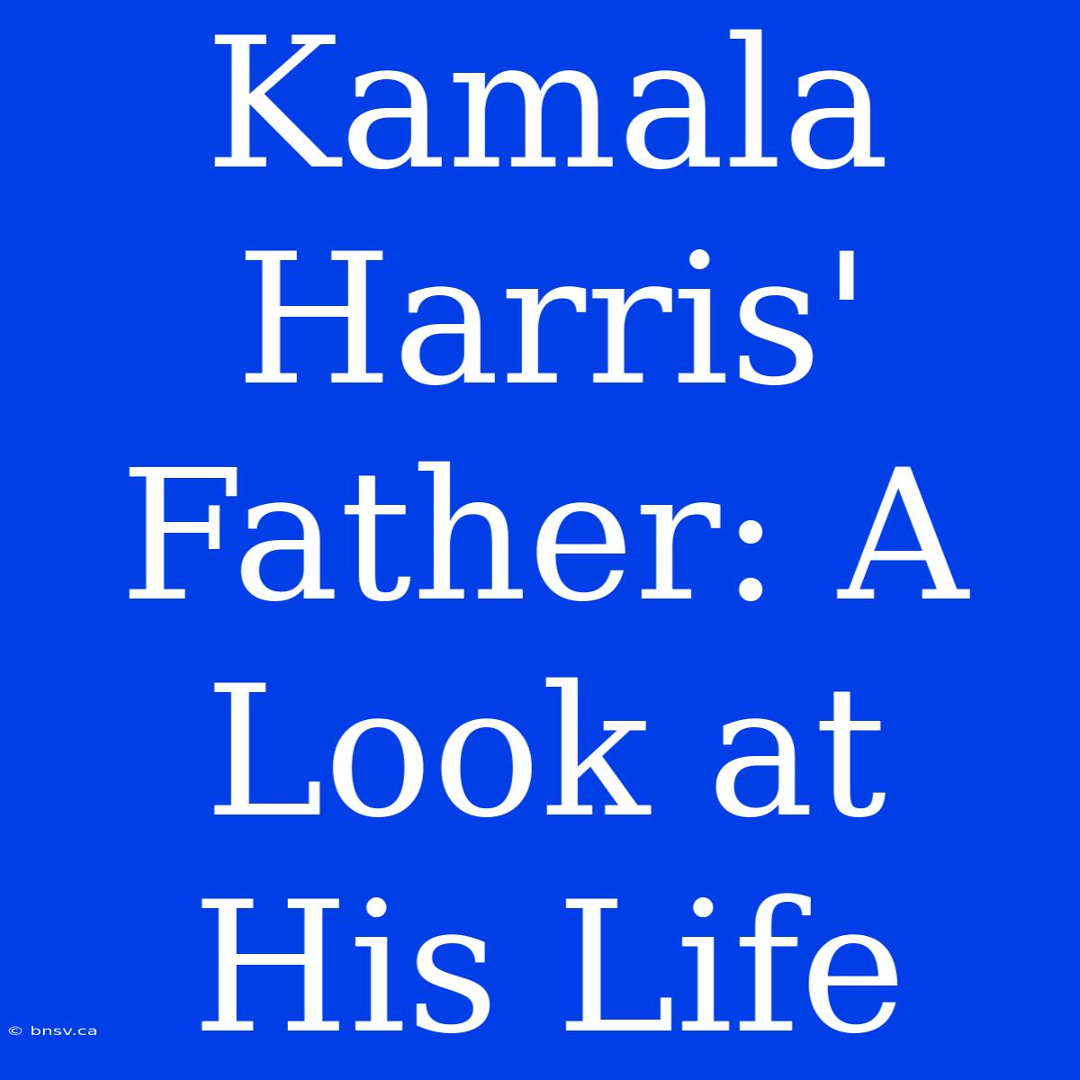 Kamala Harris' Father: A Look At His Life