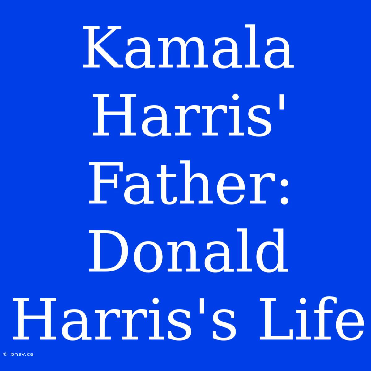 Kamala Harris' Father:  Donald Harris's Life