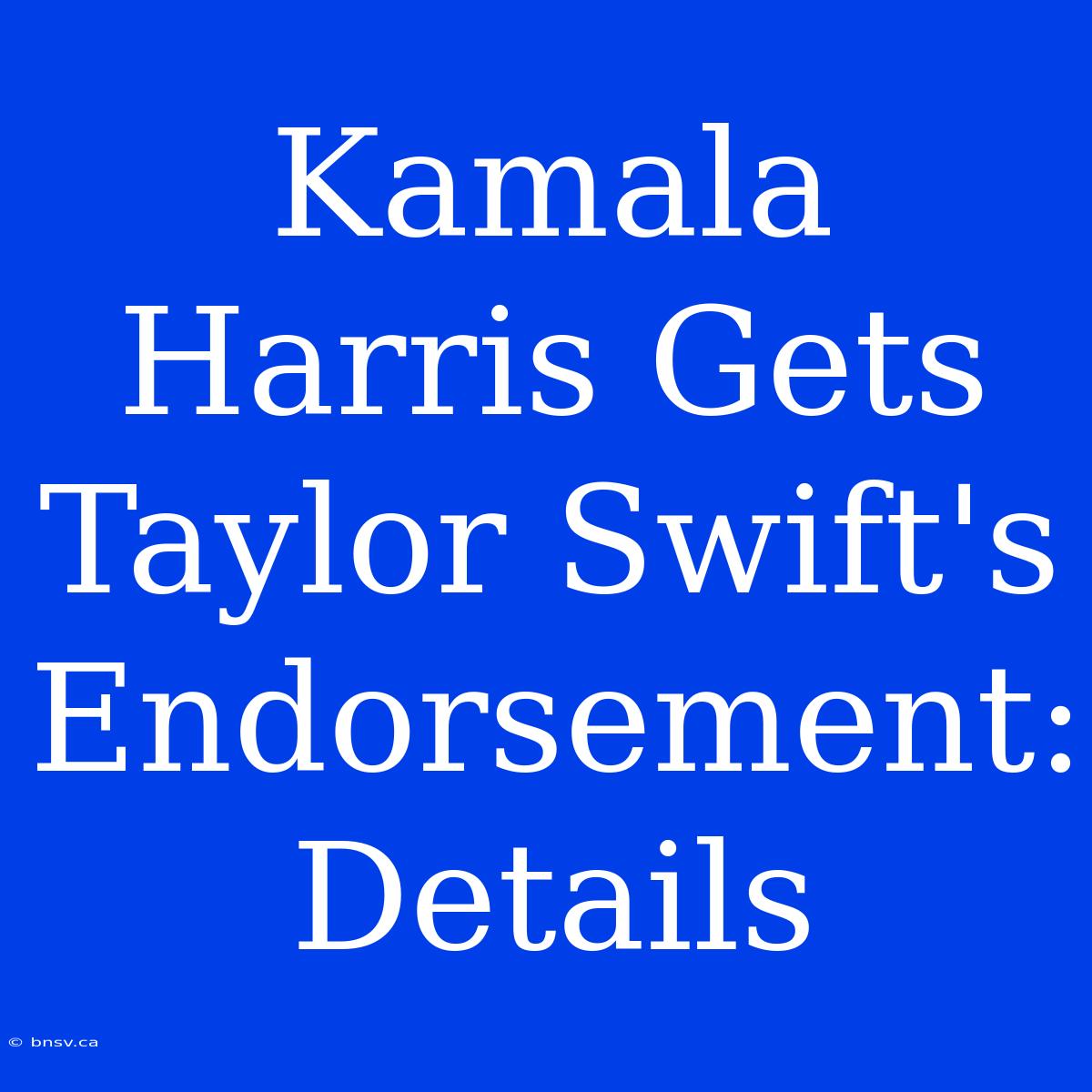 Kamala Harris Gets Taylor Swift's Endorsement: Details