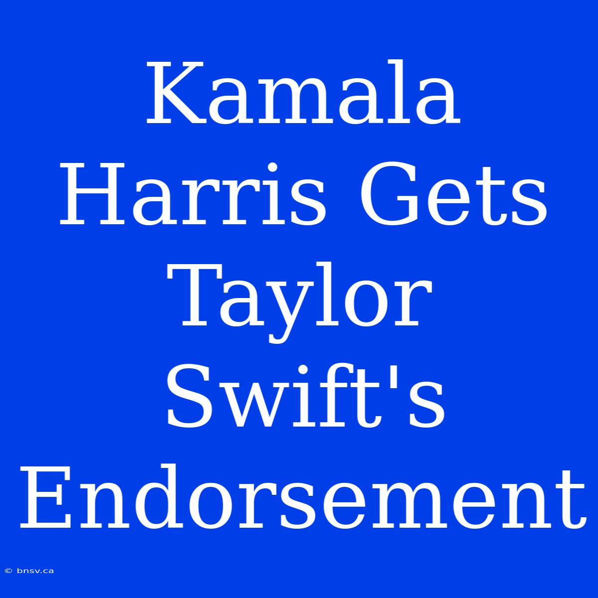 Kamala Harris Gets Taylor Swift's Endorsement