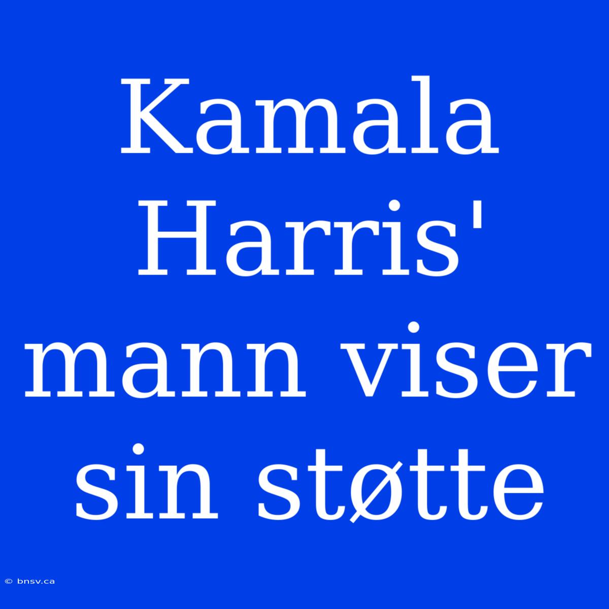 Kamala Harris' Mann Viser Sin Støtte