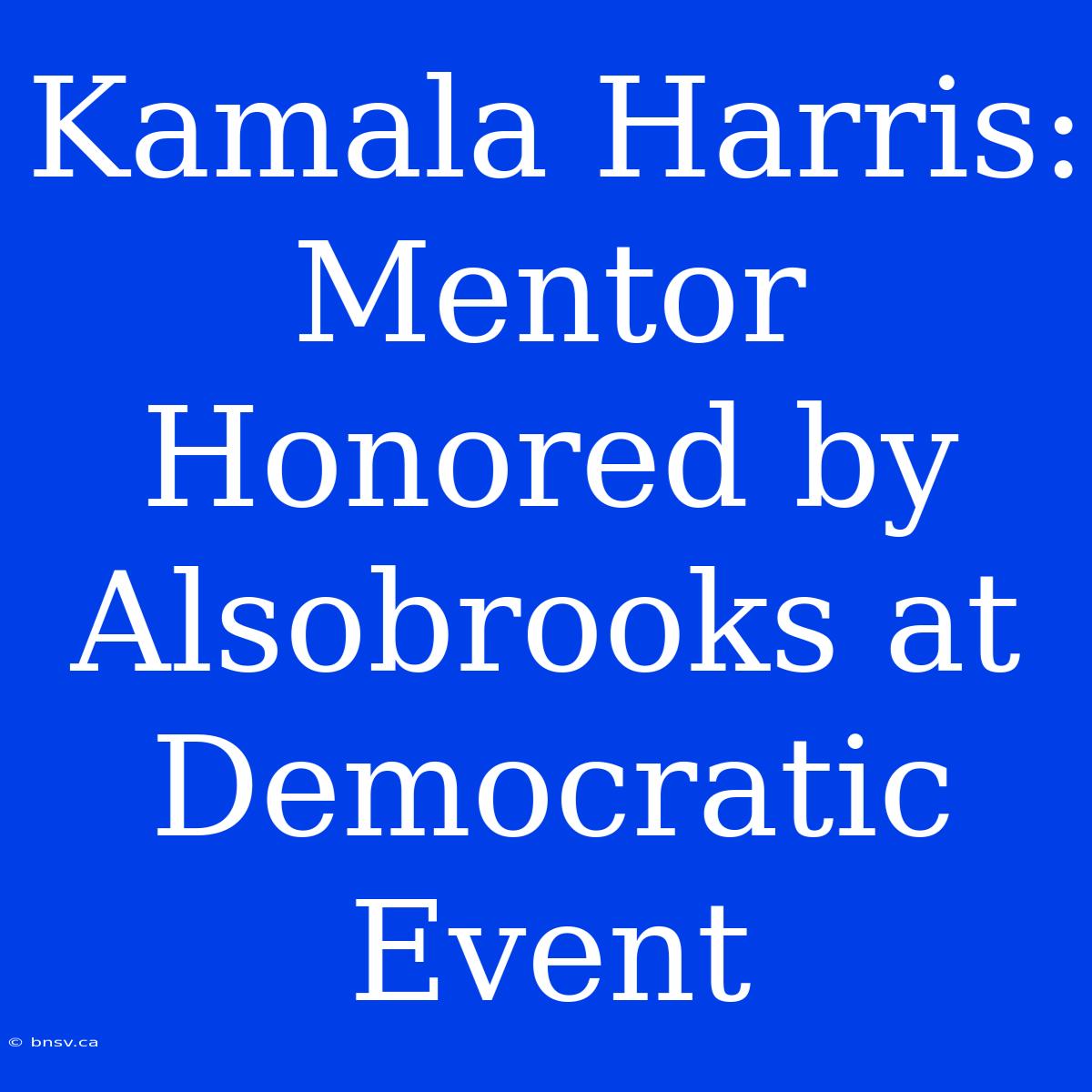 Kamala Harris: Mentor Honored By Alsobrooks At Democratic Event