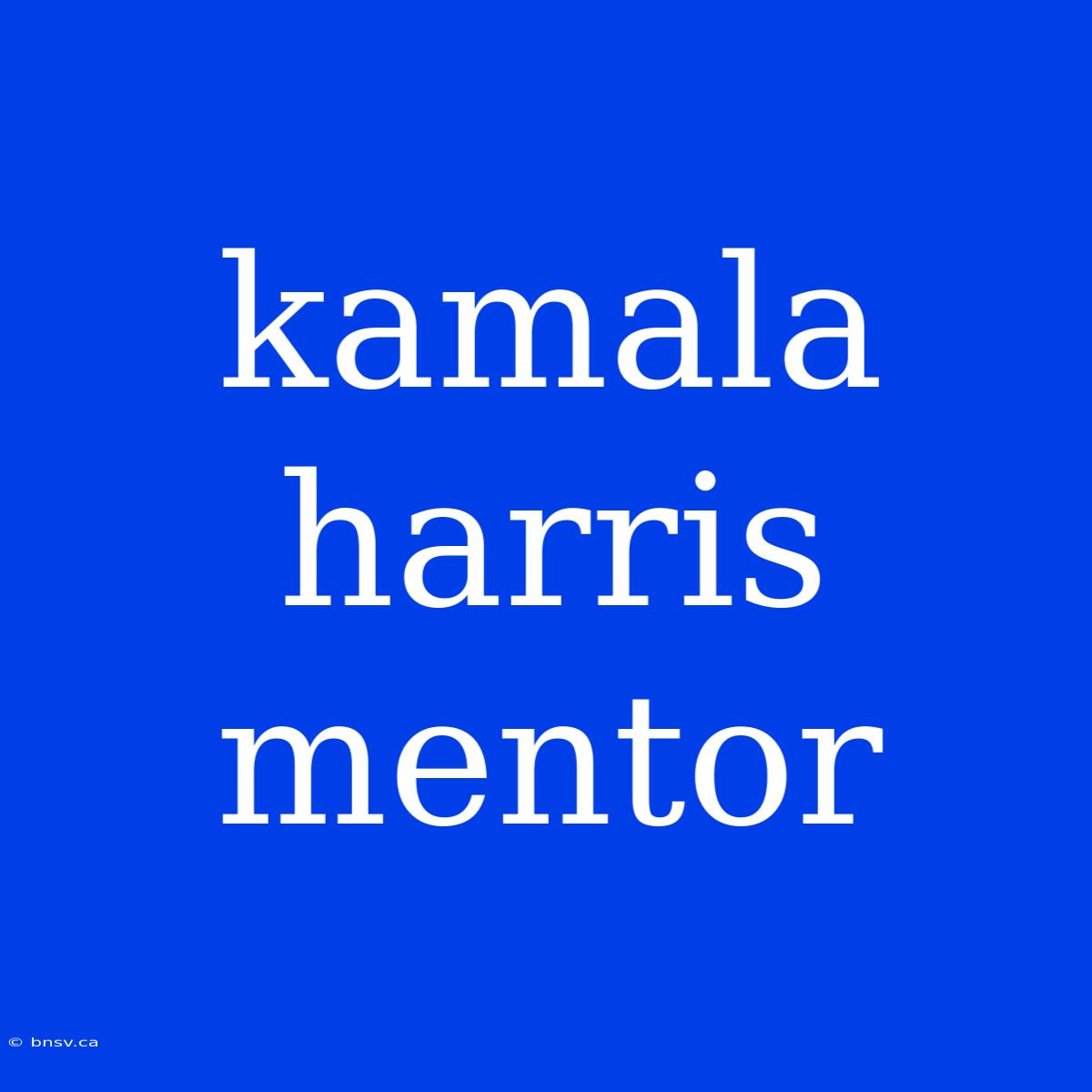 Kamala Harris Mentor