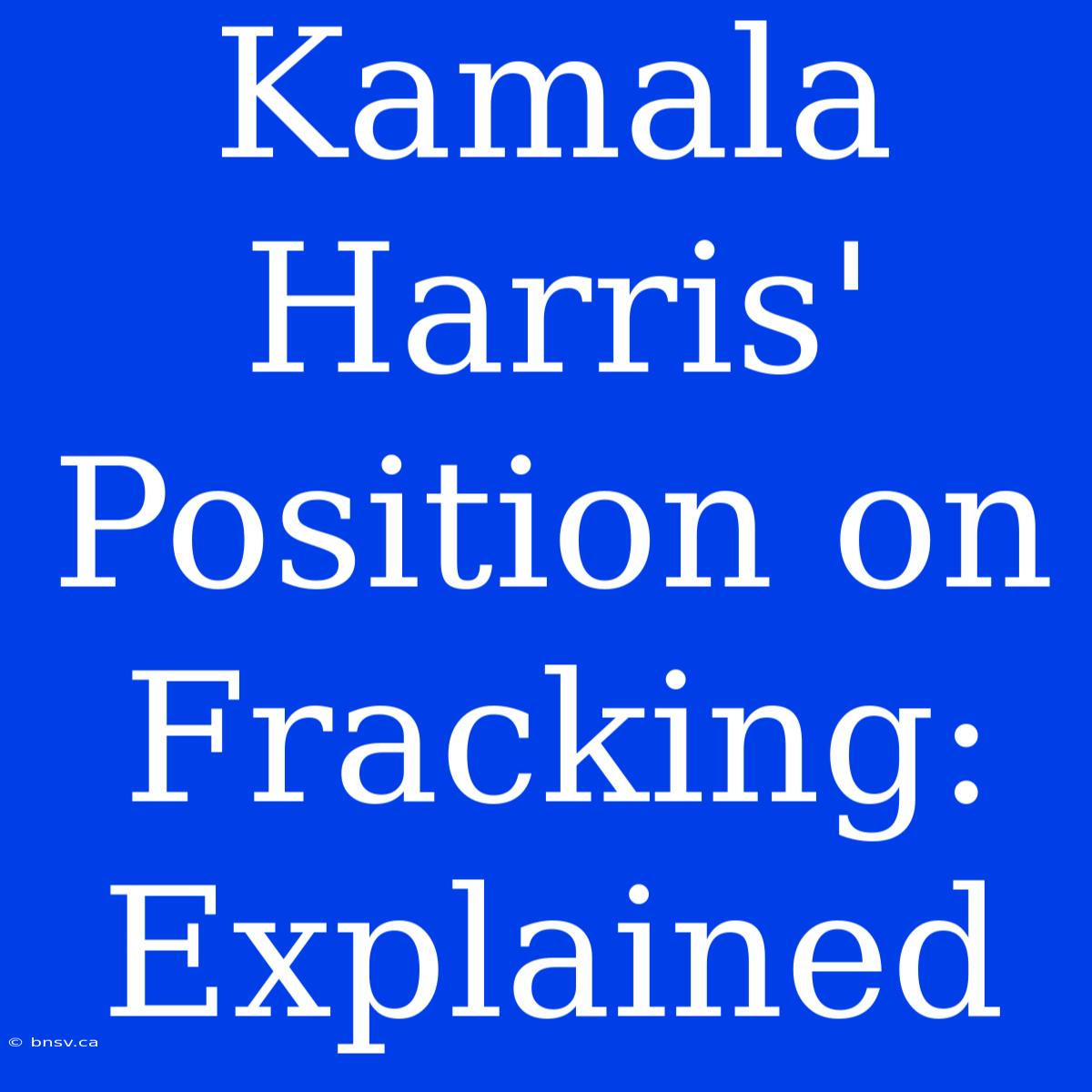 Kamala Harris' Position On Fracking: Explained