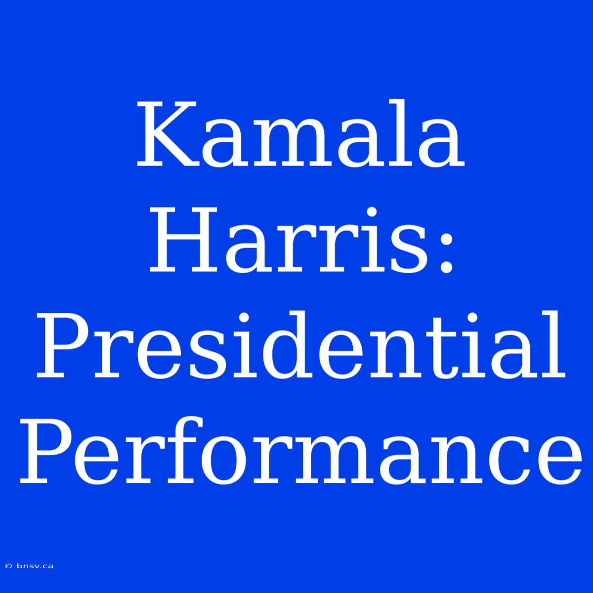 Kamala Harris: Presidential Performance