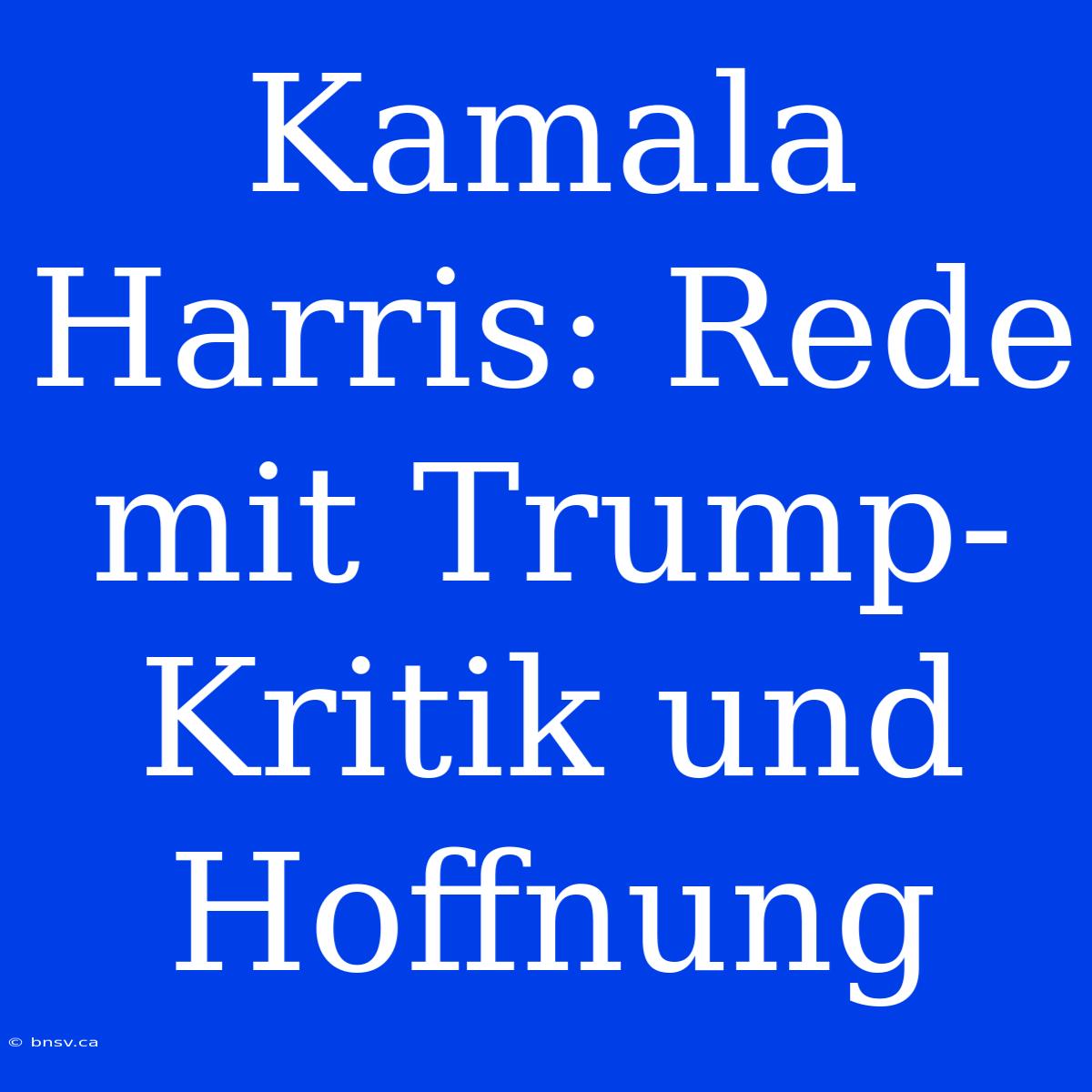 Kamala Harris: Rede Mit Trump-Kritik Und Hoffnung