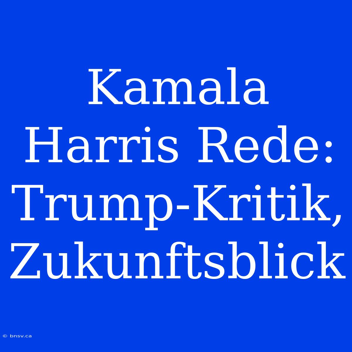 Kamala Harris Rede: Trump-Kritik, Zukunftsblick