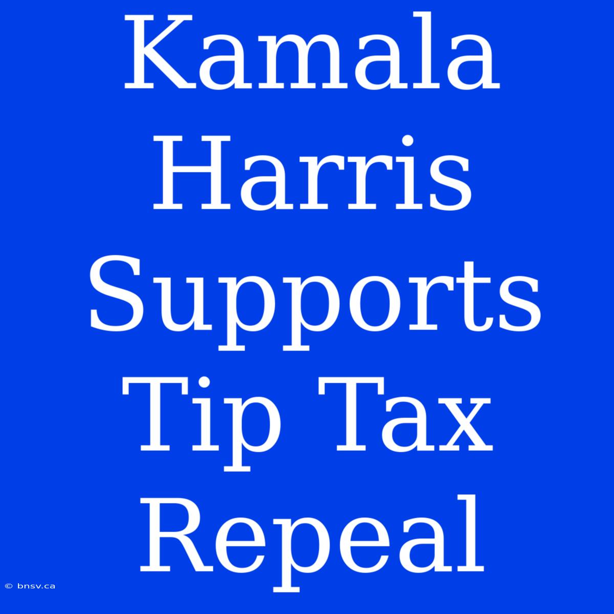 Kamala Harris Supports Tip Tax Repeal