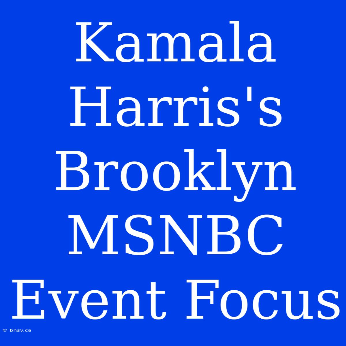 Kamala Harris's Brooklyn MSNBC Event Focus