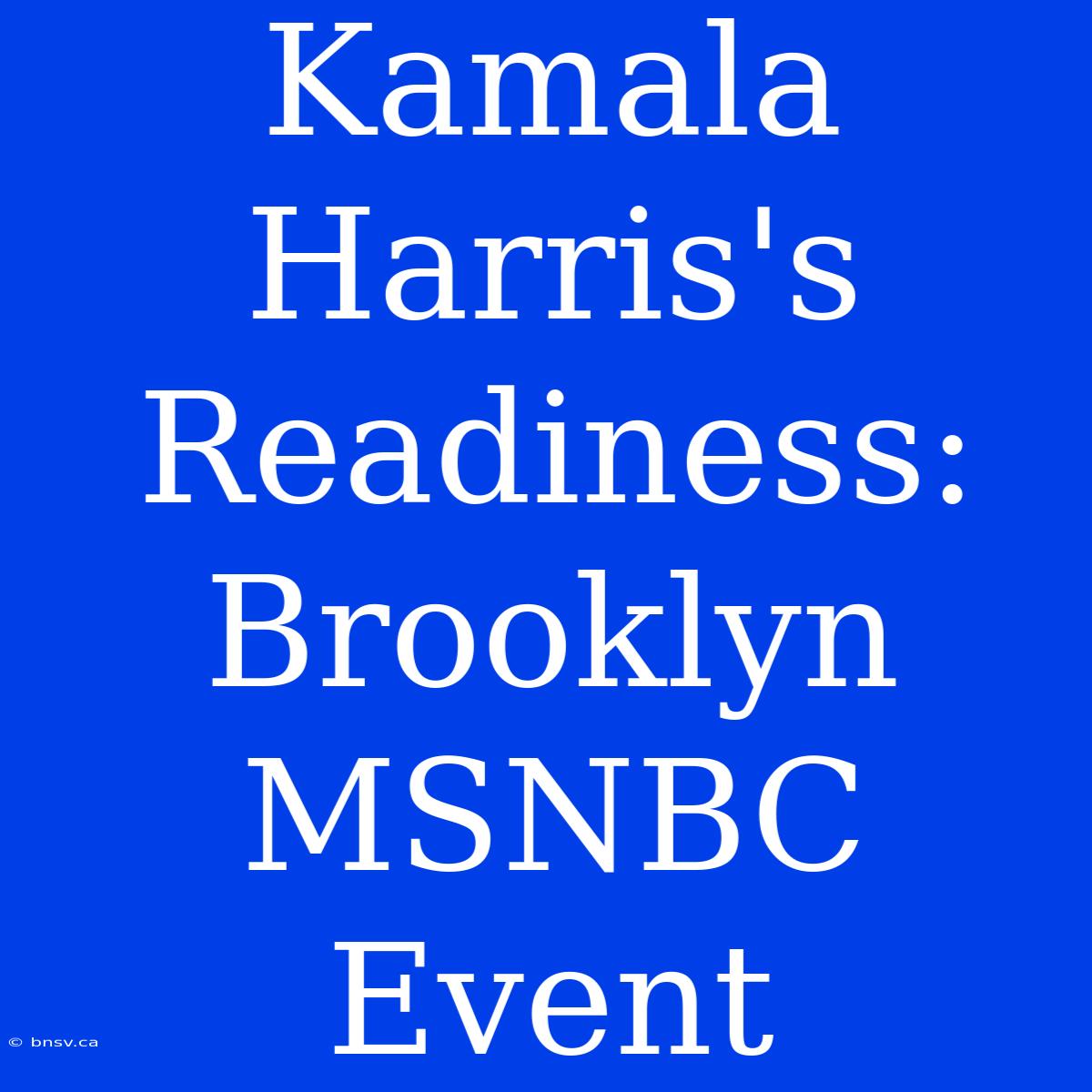 Kamala Harris's Readiness: Brooklyn MSNBC Event