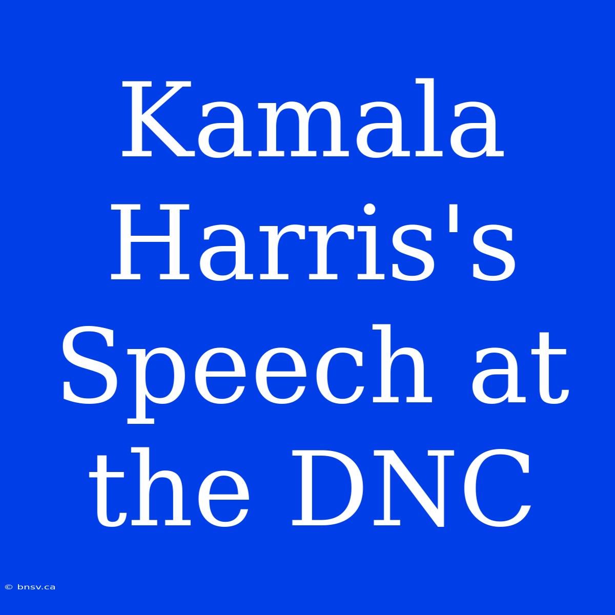 Kamala Harris's Speech At The DNC