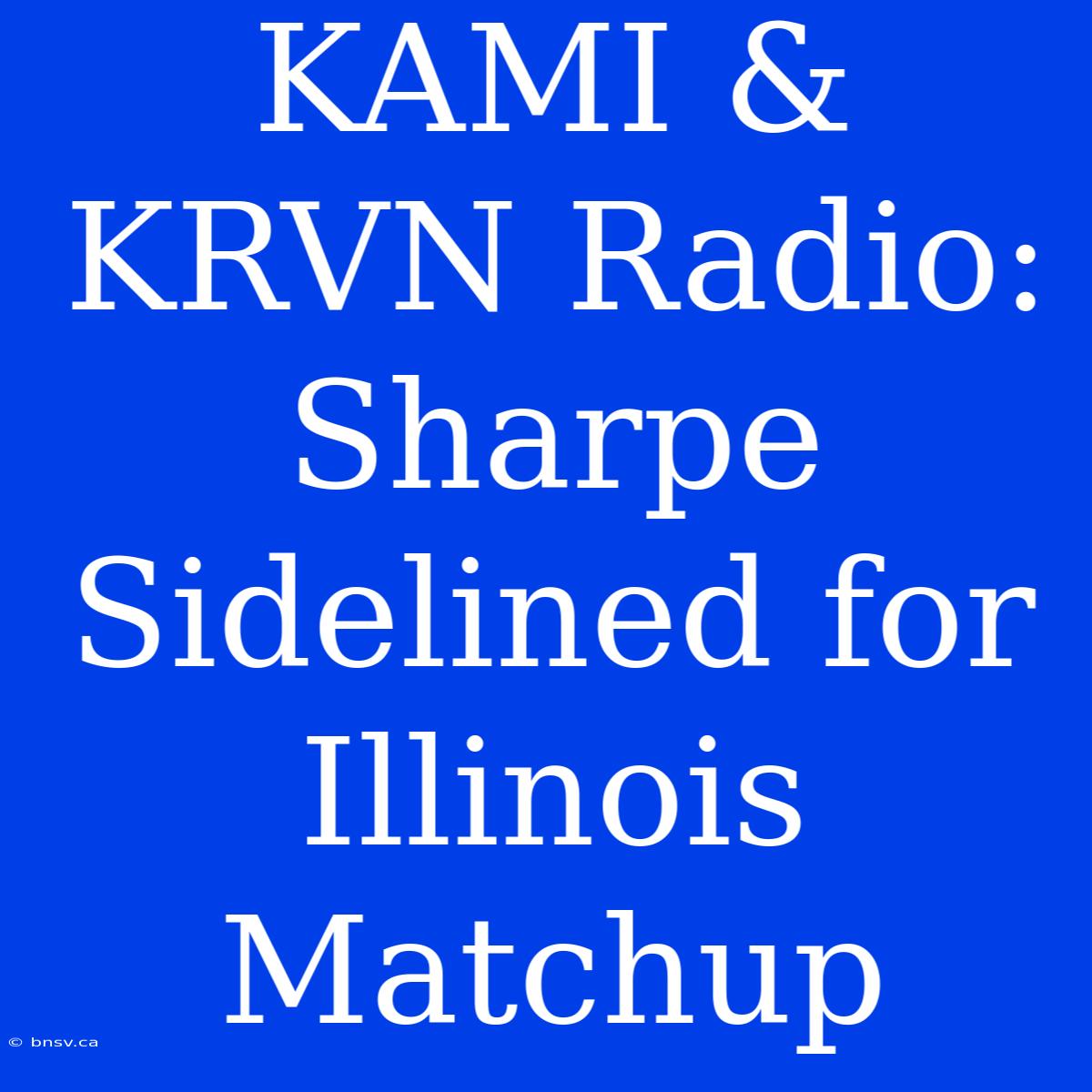 KAMI & KRVN Radio: Sharpe Sidelined For Illinois Matchup