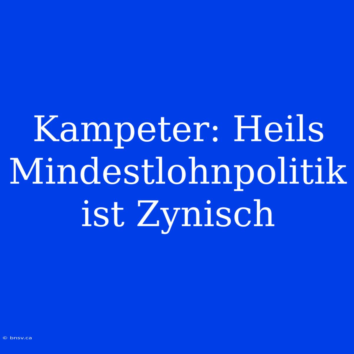 Kampeter: Heils Mindestlohnpolitik Ist Zynisch